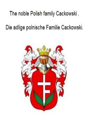 cover image of The noble Polish family Cackowski. Die adlige polnische Familie Cackowski.